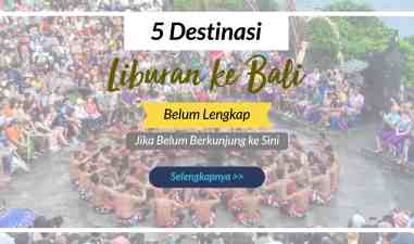 Liburan ke Bali ? Belum Lengkap Jika Kamu belum Mengunjungi 5 Tempat Liburan di Bali Ini