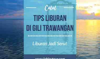 Catat! Ini Tips Untuk Kamu Yang Mau Berlibur di Gili Trawangan