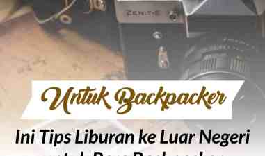 Wajib Baca Untuk Para Backpacker Sejati ! Ini Tips Supaya Liburan ke Luar Negeri Kamu Jadi Lebih Murah